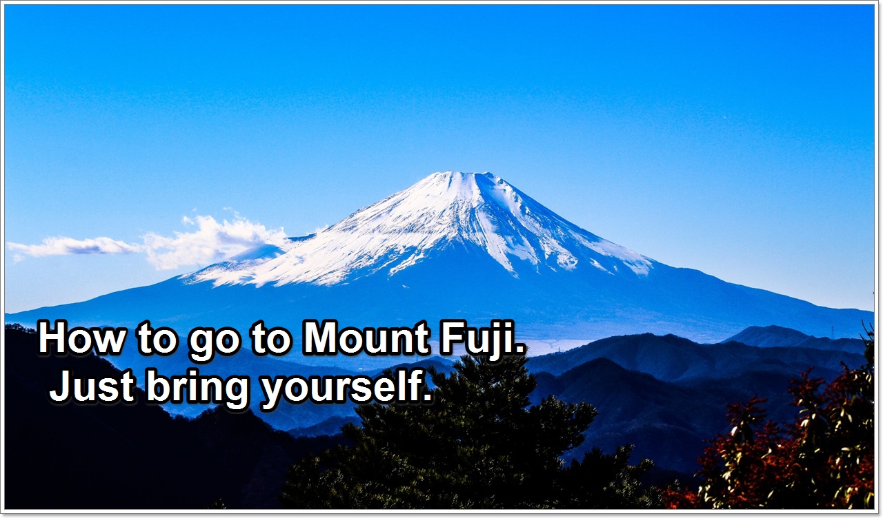 How To Go To MtFuji Just Bring Yourself